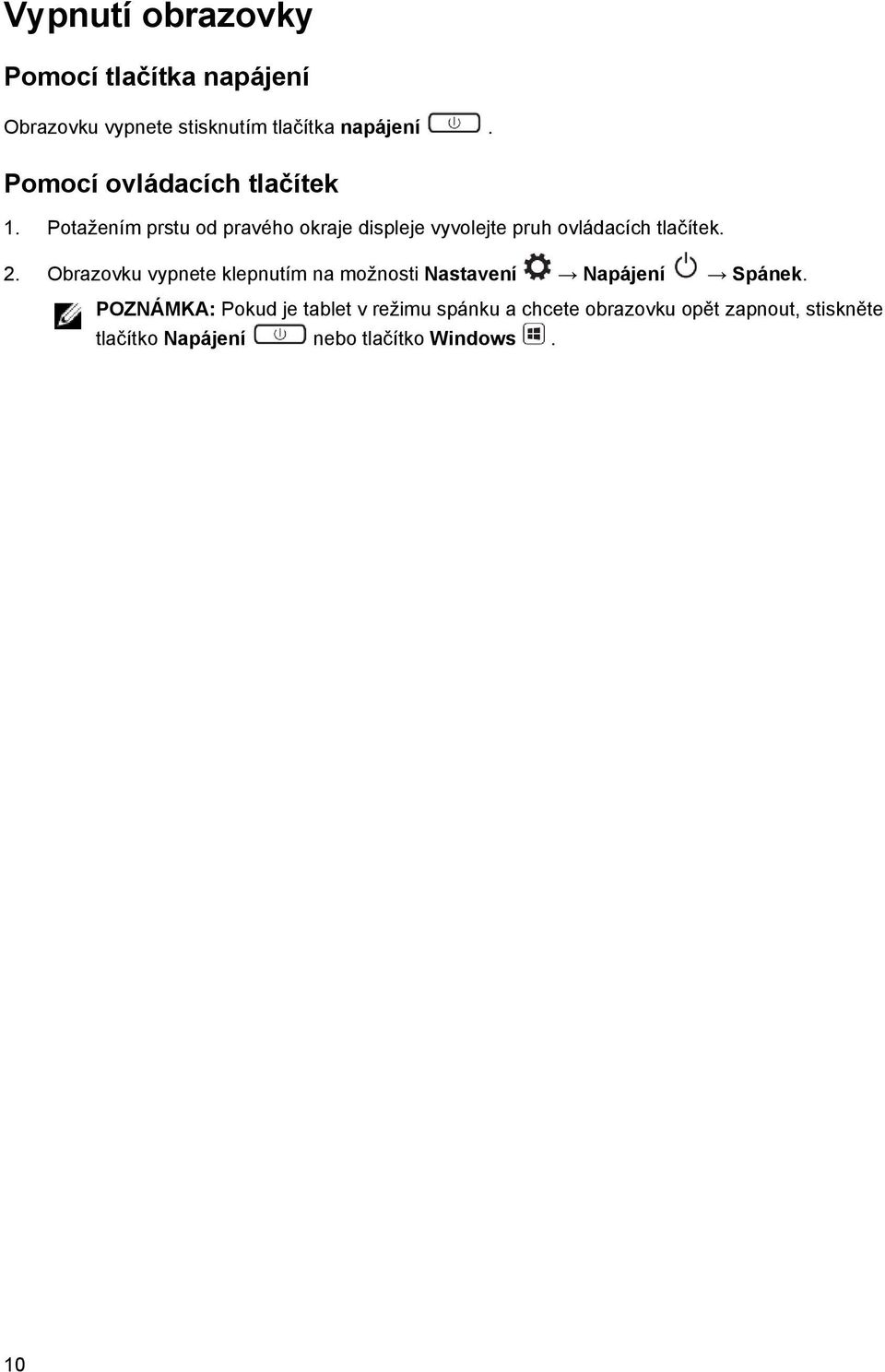 Potažením prstu od pravého okraje displeje vyvolejte pruh ovládacích tlačítek. 2.