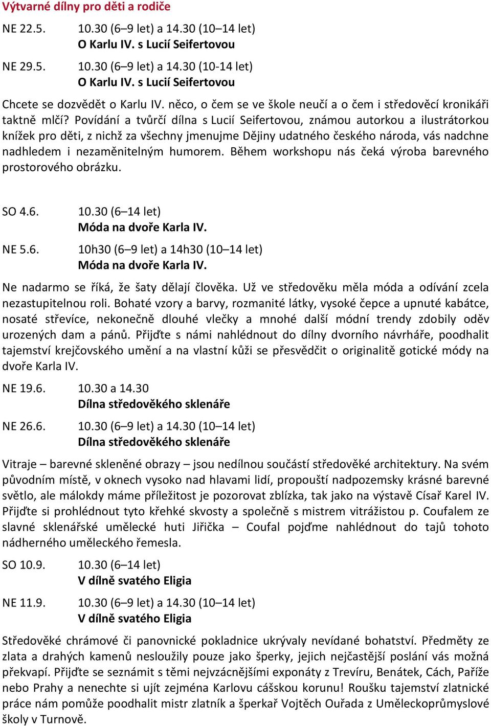 Povídání a tvůrčí dílna s Lucií Seifertovou, známou autorkou a ilustrátorkou knížek pro děti, z nichž za všechny jmenujme Dějiny udatného českého národa, vás nadchne nadhledem i nezaměnitelným