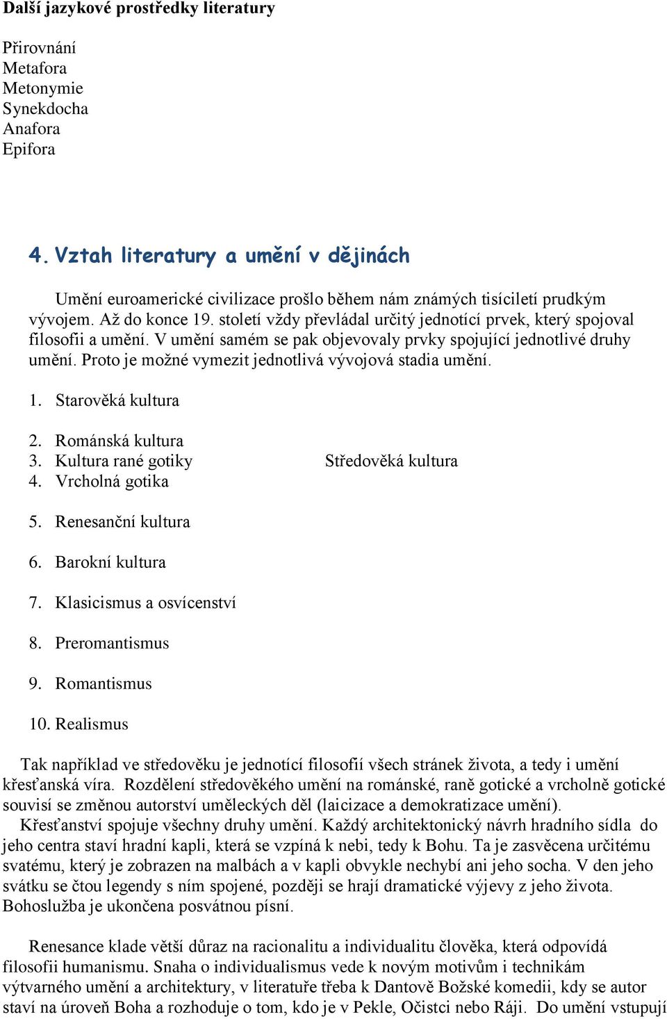 století vždy převládal určitý jednotící prvek, který spojoval filosofii a umění. V umění samém se pak objevovaly prvky spojující jednotlivé druhy umění.