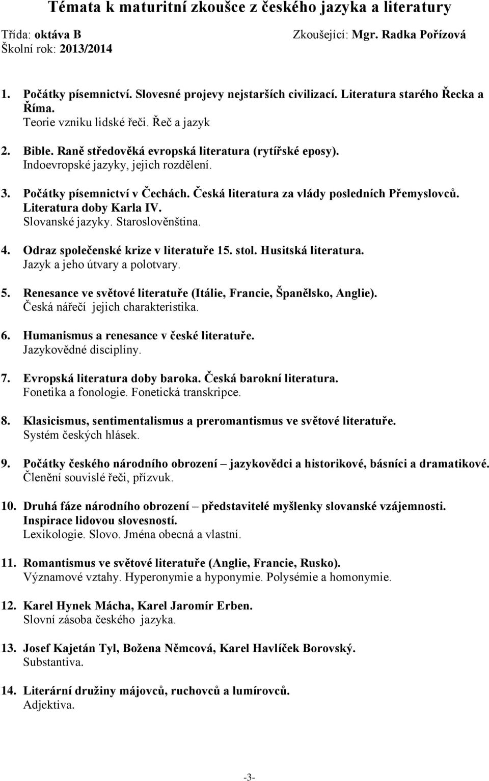 Počátky písemnictví v Čechách. Česká literatura za vlády posledních Přemyslovců. Literatura doby Karla IV. Slovanské jazyky. Staroslověnština. 4. Odraz společenské krize v literatuře 15. stol.