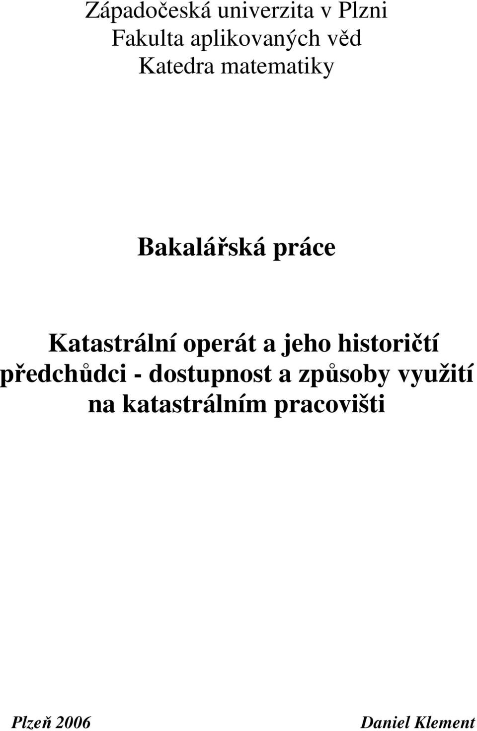a jeho historičtí předchůdci - dostupnost a způsoby