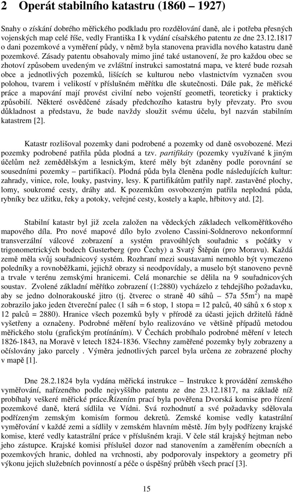Zásady patentu obsahovaly mimo jiné také ustanovení, že pro každou obec se zhotoví způsobem uvedeným ve zvláštní instrukci samostatná mapa, ve které bude rozsah obce a jednotlivých pozemků, lišících