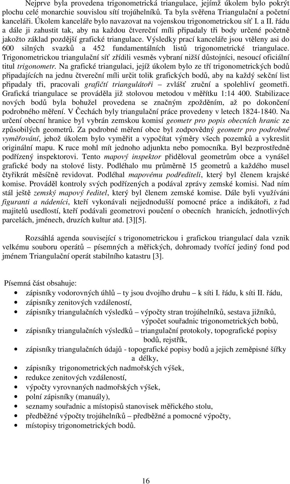 řádu a dále ji zahustit tak, aby na každou čtvereční míli připadaly tři body určené početně jakožto základ pozdější grafické triangulace.