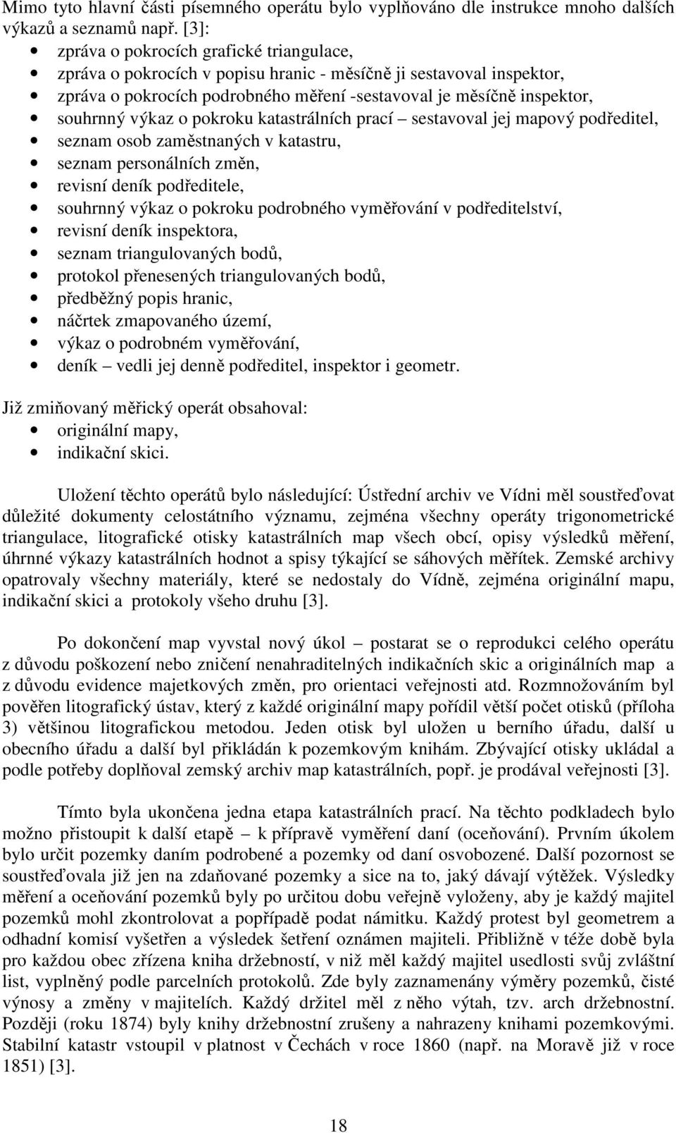 výkaz o pokroku katastrálních prací sestavoval jej mapový podředitel, seznam osob zaměstnaných v katastru, seznam personálních změn, revisní deník podředitele, souhrnný výkaz o pokroku podrobného
