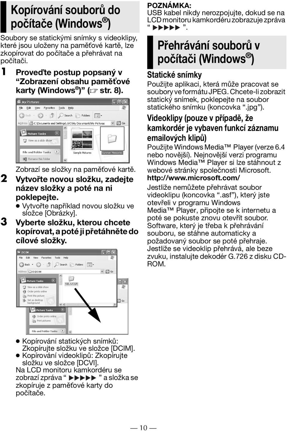 Vytvořte například novou složku ve složce [Obrázky]. 3 Vyberte složku, kterou chcete kopírovat, a poté ji přetáhněte do cílové složky.