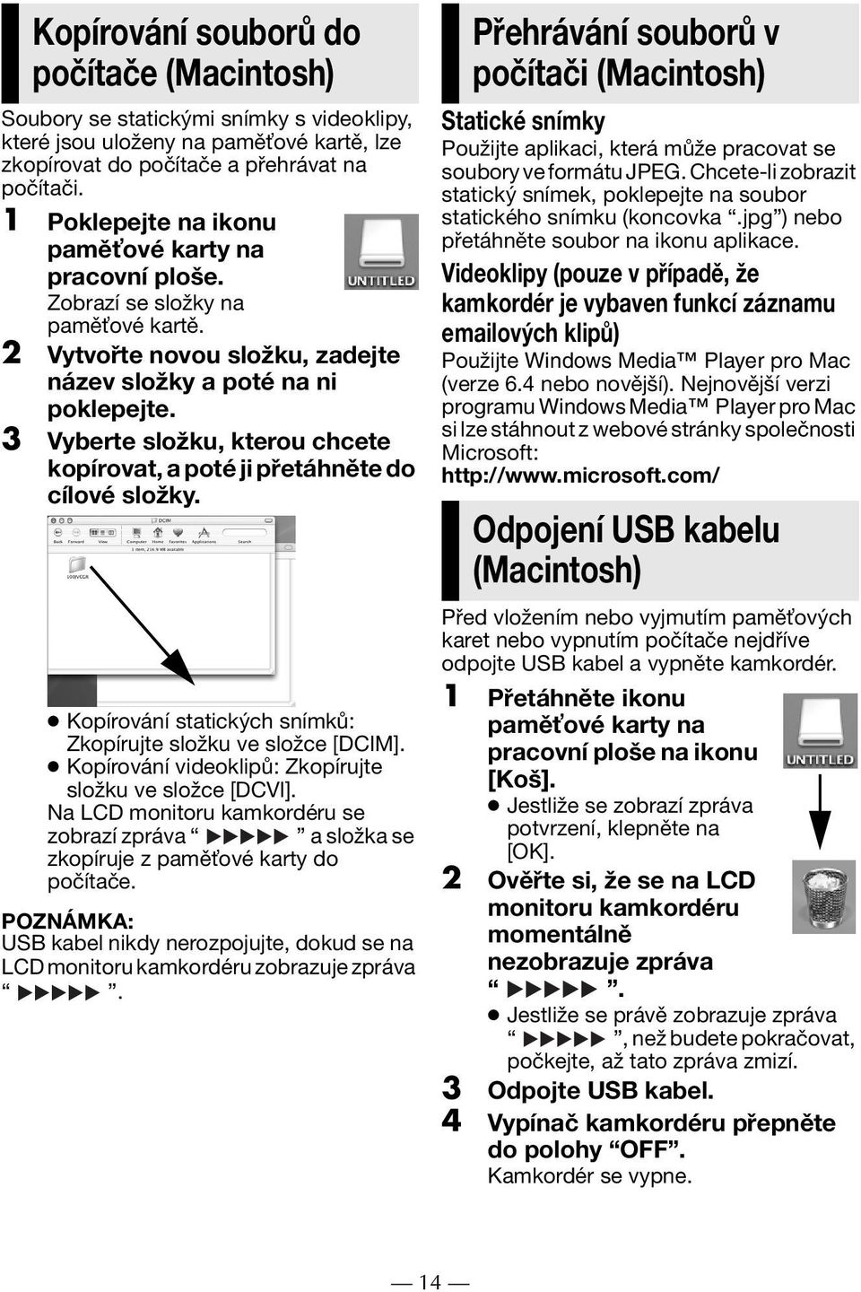 3 Vyberte složku, kterou chcete kopírovat, a poté ji přetáhněte do cílové složky. Kopírování statických snímků: Zkopírujte složku ve složce [DCIM].