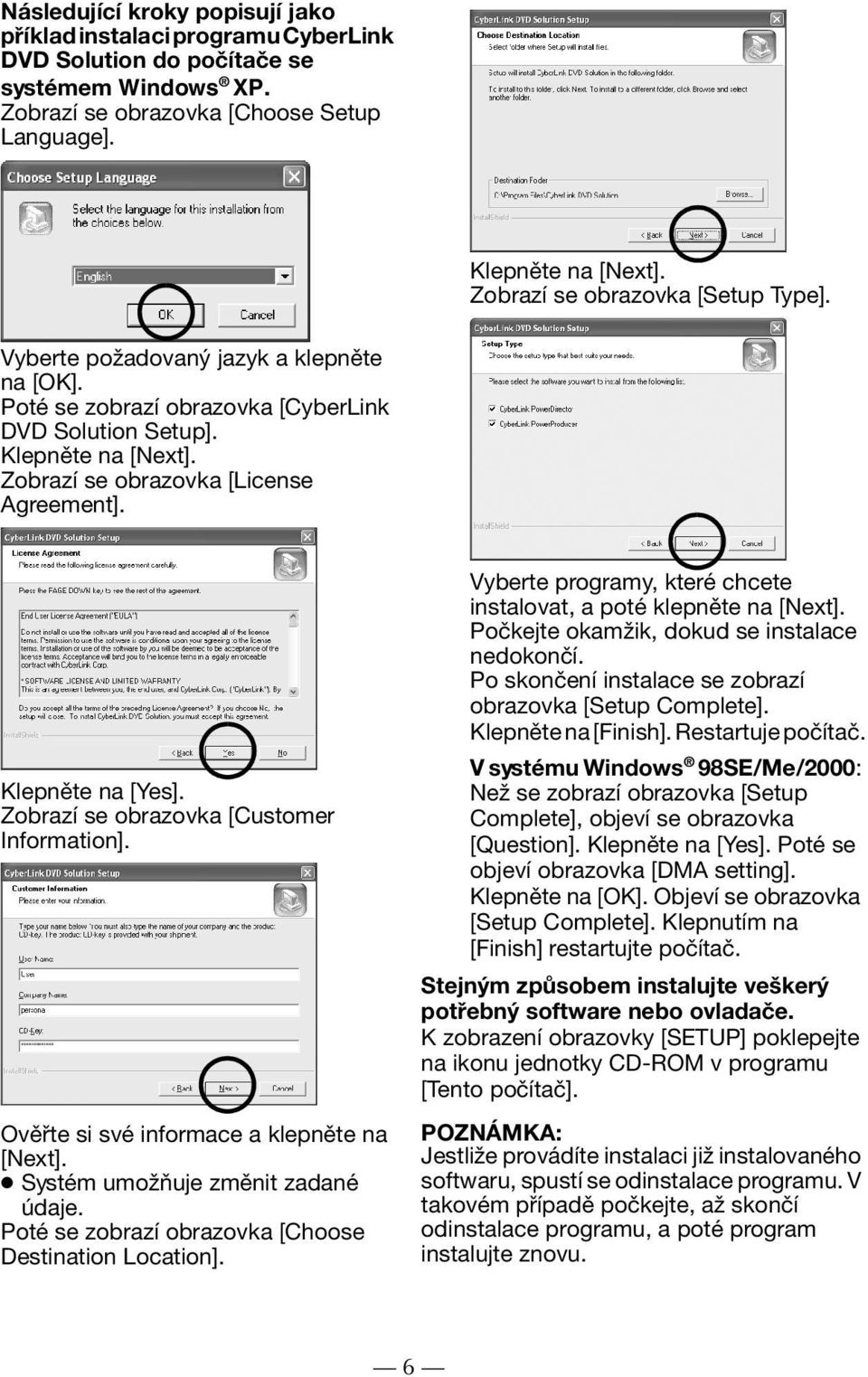 Klepněte na [Yes]. Zobrazí se obrazovka [Customer Information]. Ověřte si své informace a klepněte na [Next]. Systém umožňuje změnit zadané údaje.
