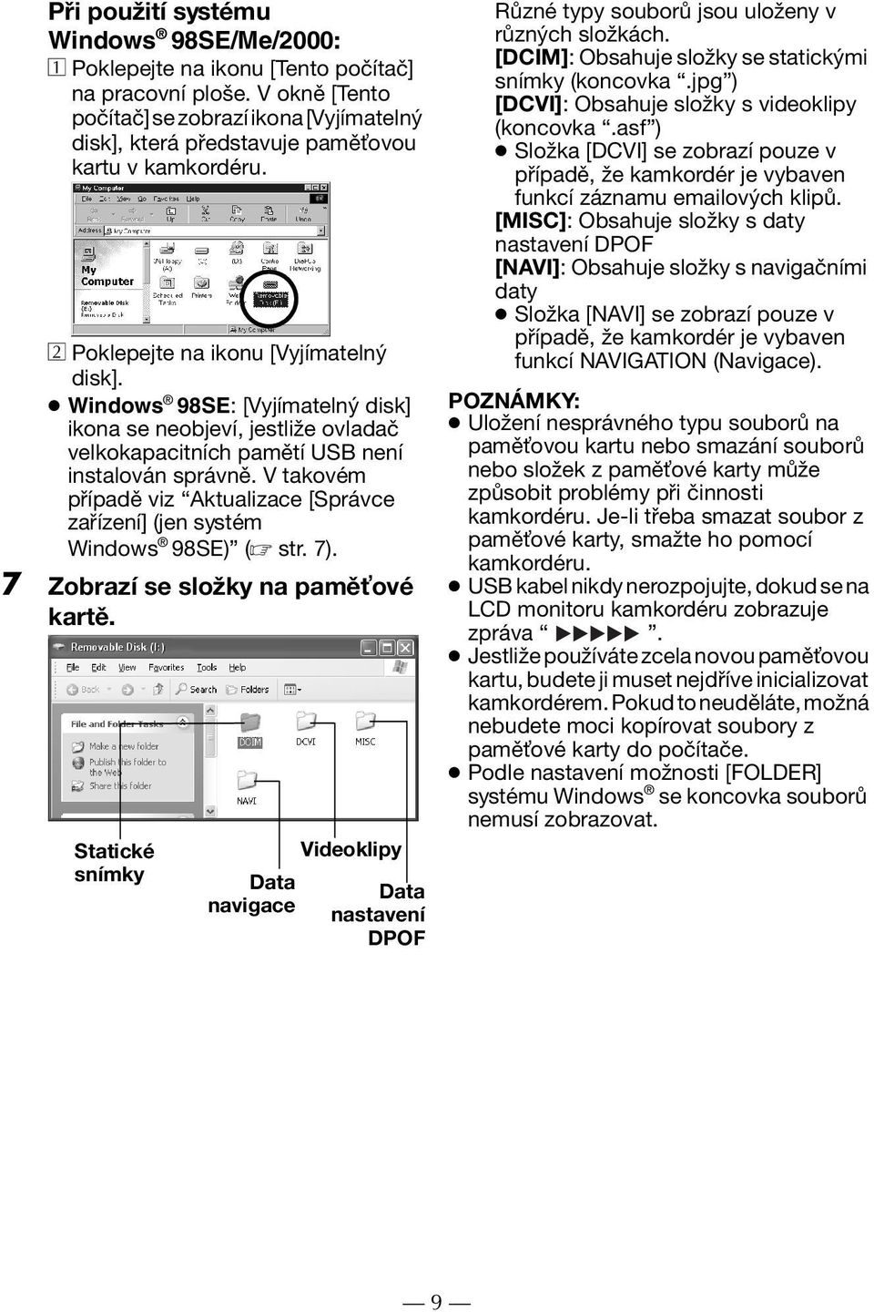 Windows 98SE: [Vyjímatelný disk] ikona se neobjeví, jestliže ovladač velkokapacitních pamětí USB není instalován správně.