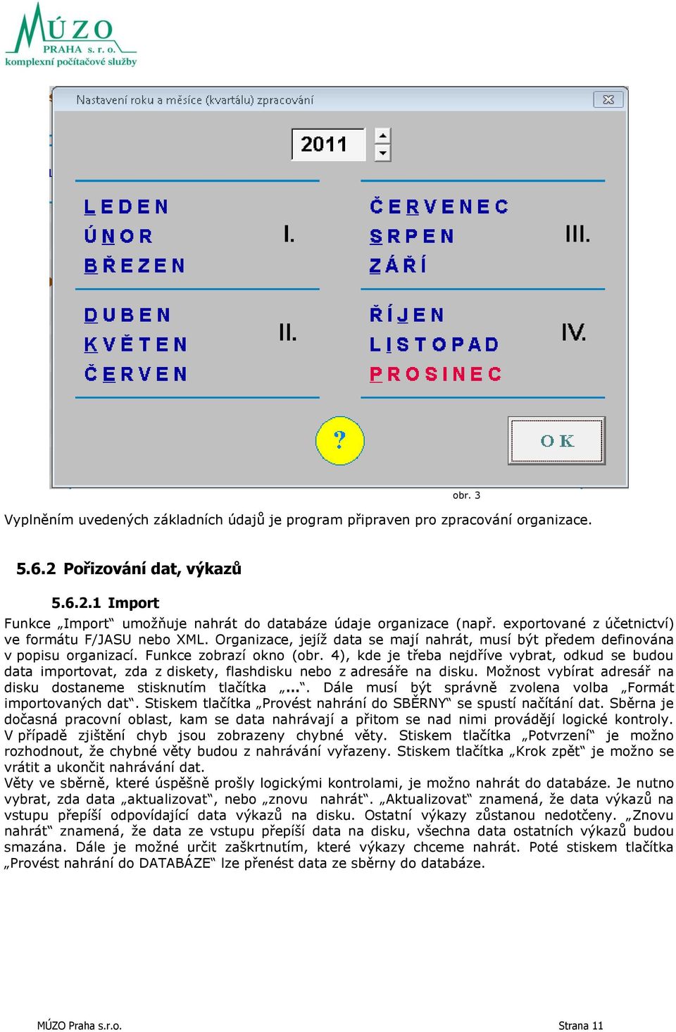 4), kde je třeba nejdříve vybrat, odkud se budou data importovat, zda z diskety, flashdisku nebo z adresáře na disku. Možnost vybírat adresář na disku dostaneme stisknutím tlačítka.