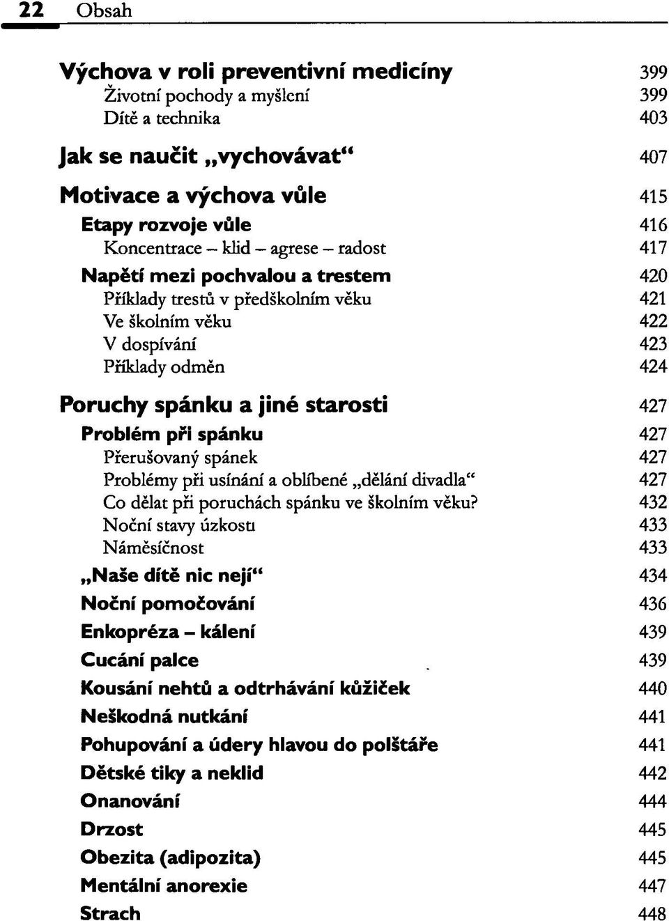 spánku 427 Přerušovaný spánek 427 Problémy při usínání a oblíbené dělání divadla" 427 Co dělat při poruchách spánku ve školním věku?