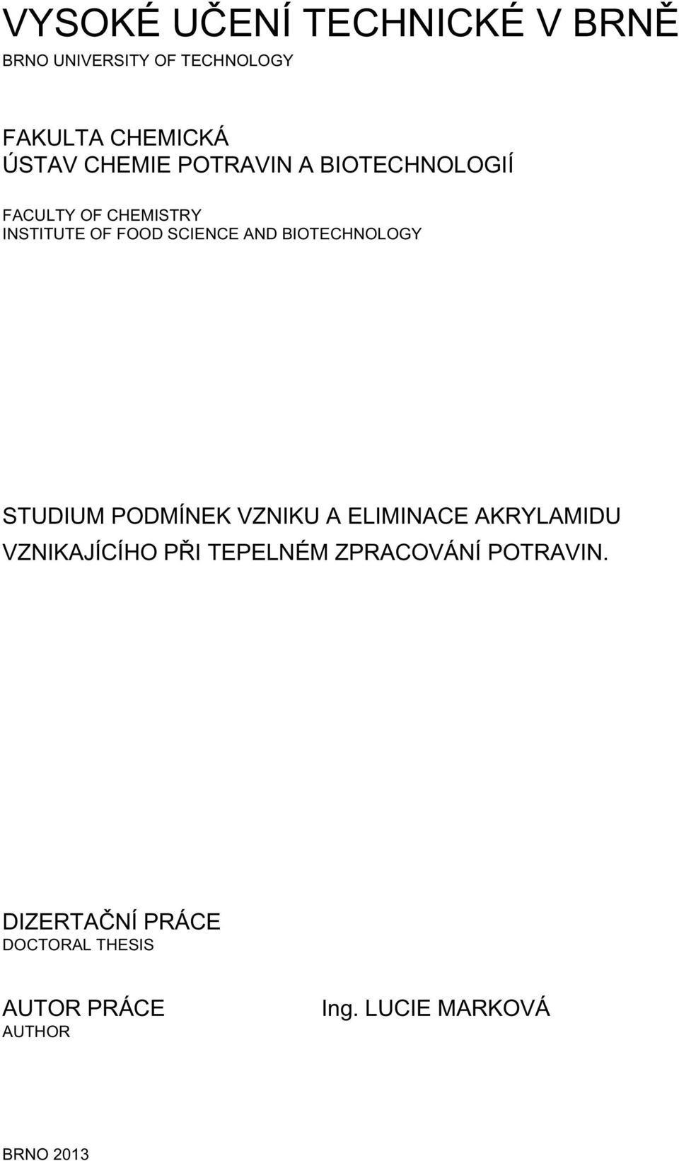 BIOTECHNOLOGY STUDIUM PODMÍNEK VZNIKU A ELIMINACE AKRYLAMIDU VZNIKAJÍCÍHO PŘI TEPELNÉM