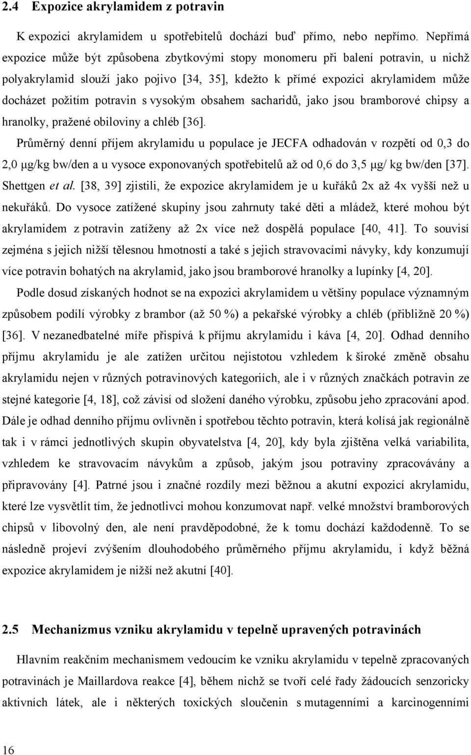 potravin s vysokým obsahem sacharidů, jako jsou bramborové chipsy a hranolky, pražené obiloviny a chléb [36].