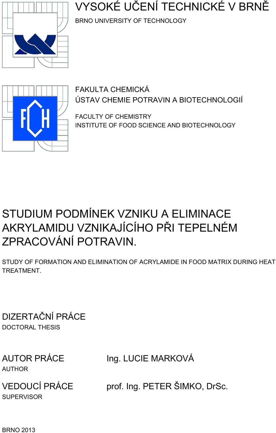 TEPELNÉM ZPRACOVÁNÍ POTRAVIN. STUDY OF FORMATION AND ELIMINATION OF ACRYLAMIDE IN FOOD MATRIX DURING HEAT TREATMENT.