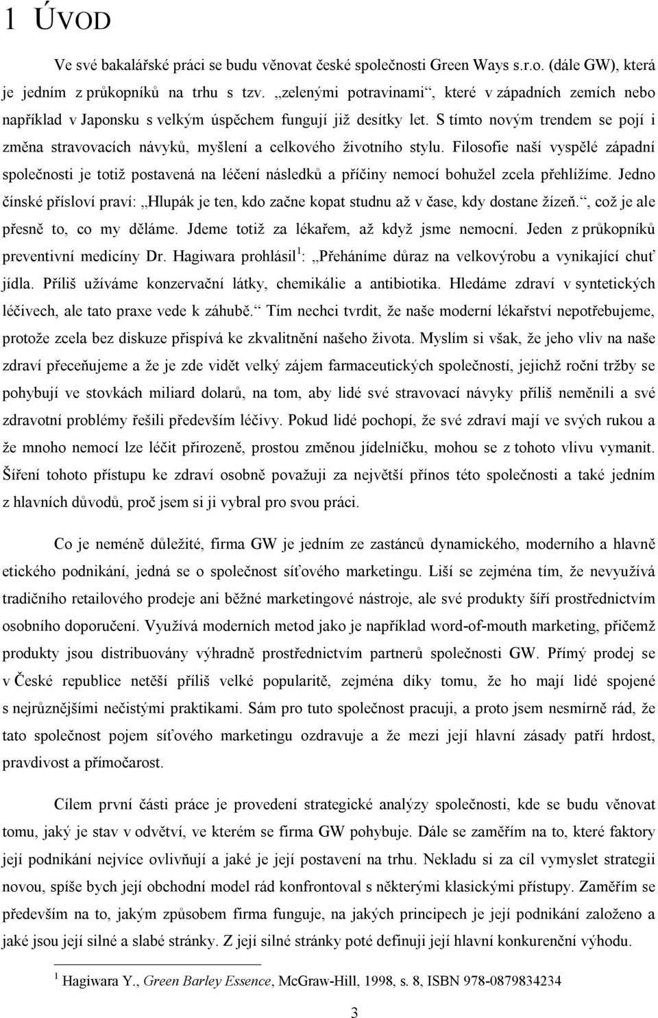 S tímto novým trendem se pojí i změna stravovacích návyků, myšlení a celkového životního stylu.