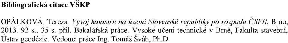 Brno, 2013. 92 s., 35 s. příl. Bakalářská práce.