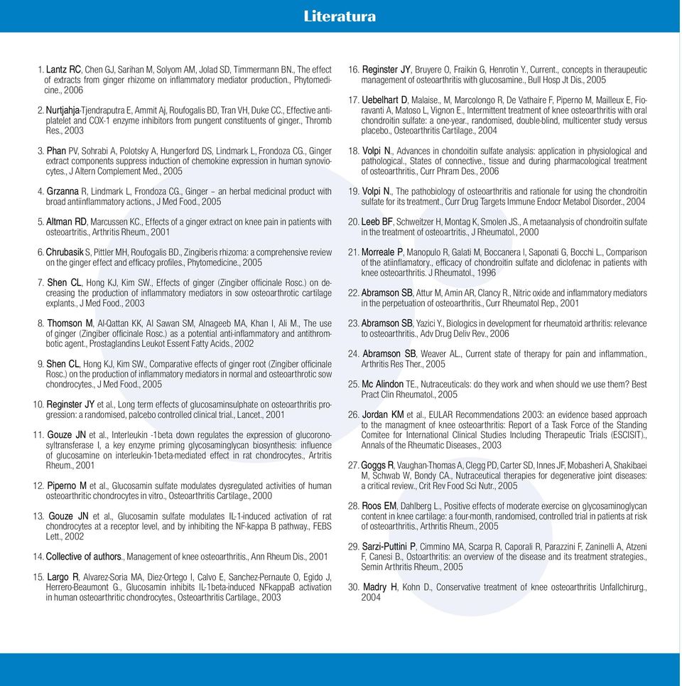 Reginster JY, Bruyere O, Fraikin G, Henrotin Y., Current., concepts in theraupeutic mana gement of osteoarthritis with glucosamine., Bull Hosp Jt Dis., 2005 17. Uebelhart D, Malaise.