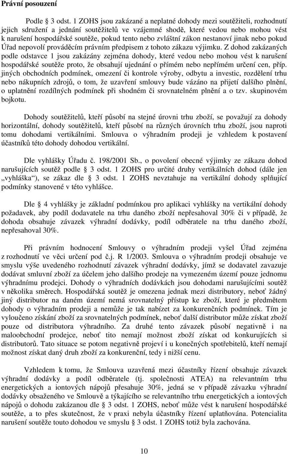 nebo zvláštní zákon nestanoví jinak nebo pokud Úřad nepovolí prováděcím právním předpisem z tohoto zákazu výjimku.