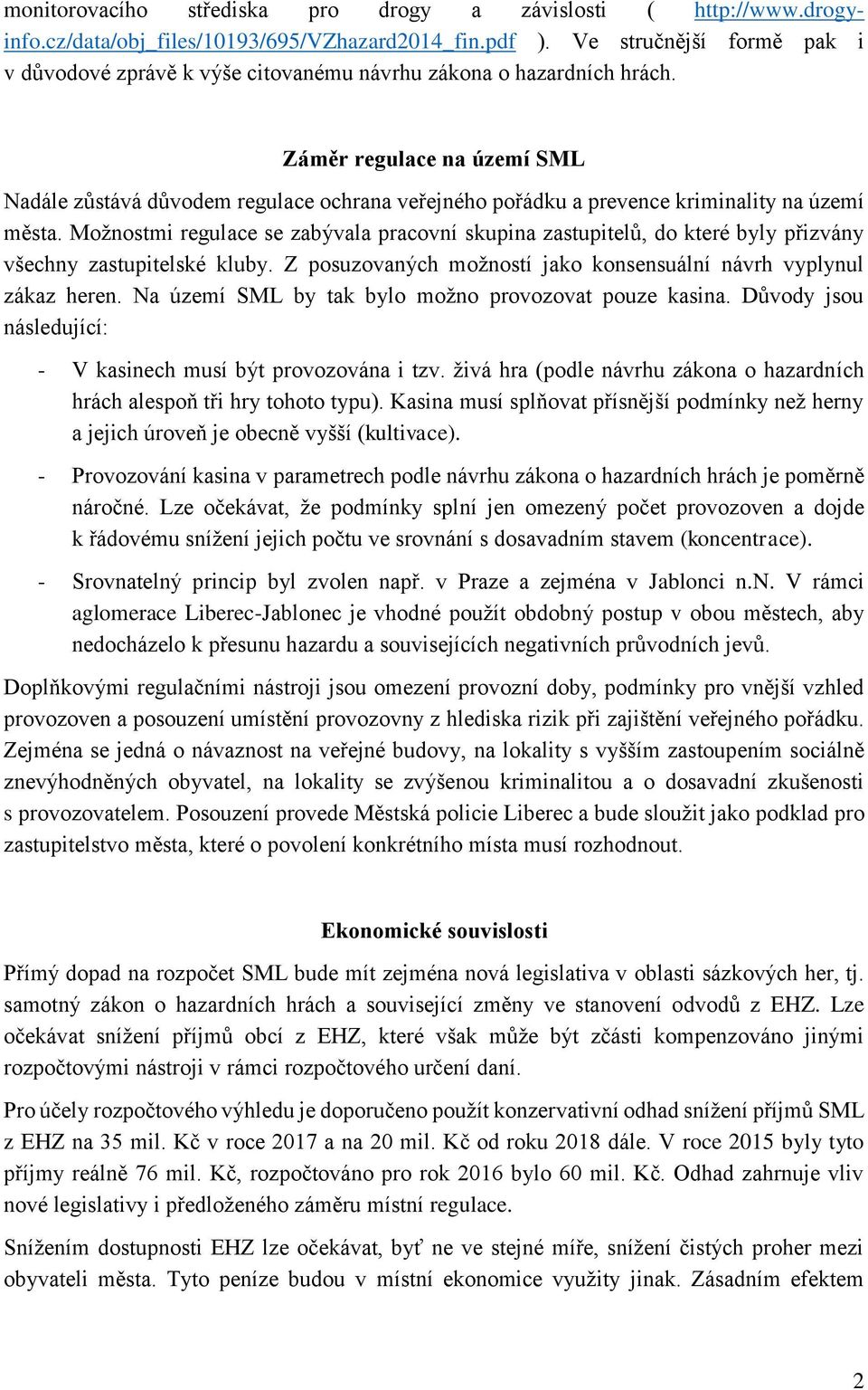 Záměr regulace na území SML Nadále zůstává důvodem regulace ochrana veřejného pořádku a prevence kriminality na území města.