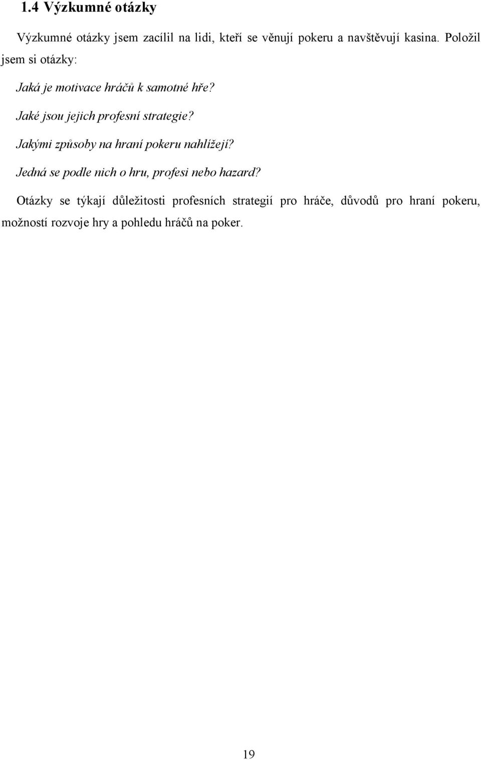 Jakými způsoby na hraní pokeru nahlížejí? Jedná se podle nich o hru, profesi nebo hazard?