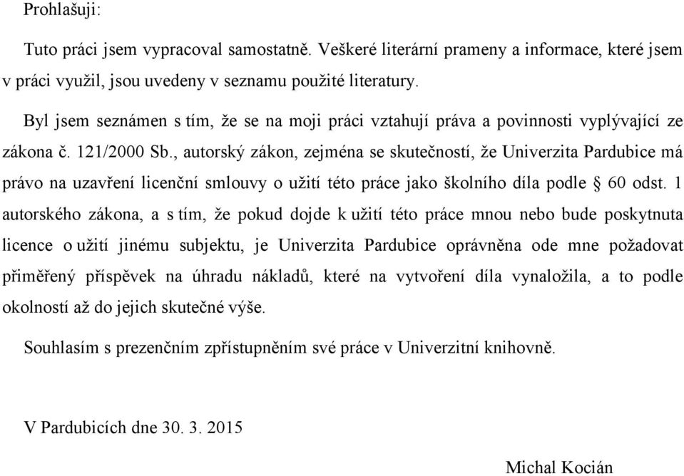 , autorský zákon, zejména se skutečností, že Univerzita Pardubice má právo na uzavření licenční smlouvy o užití této práce jako školního díla podle 60 odst.