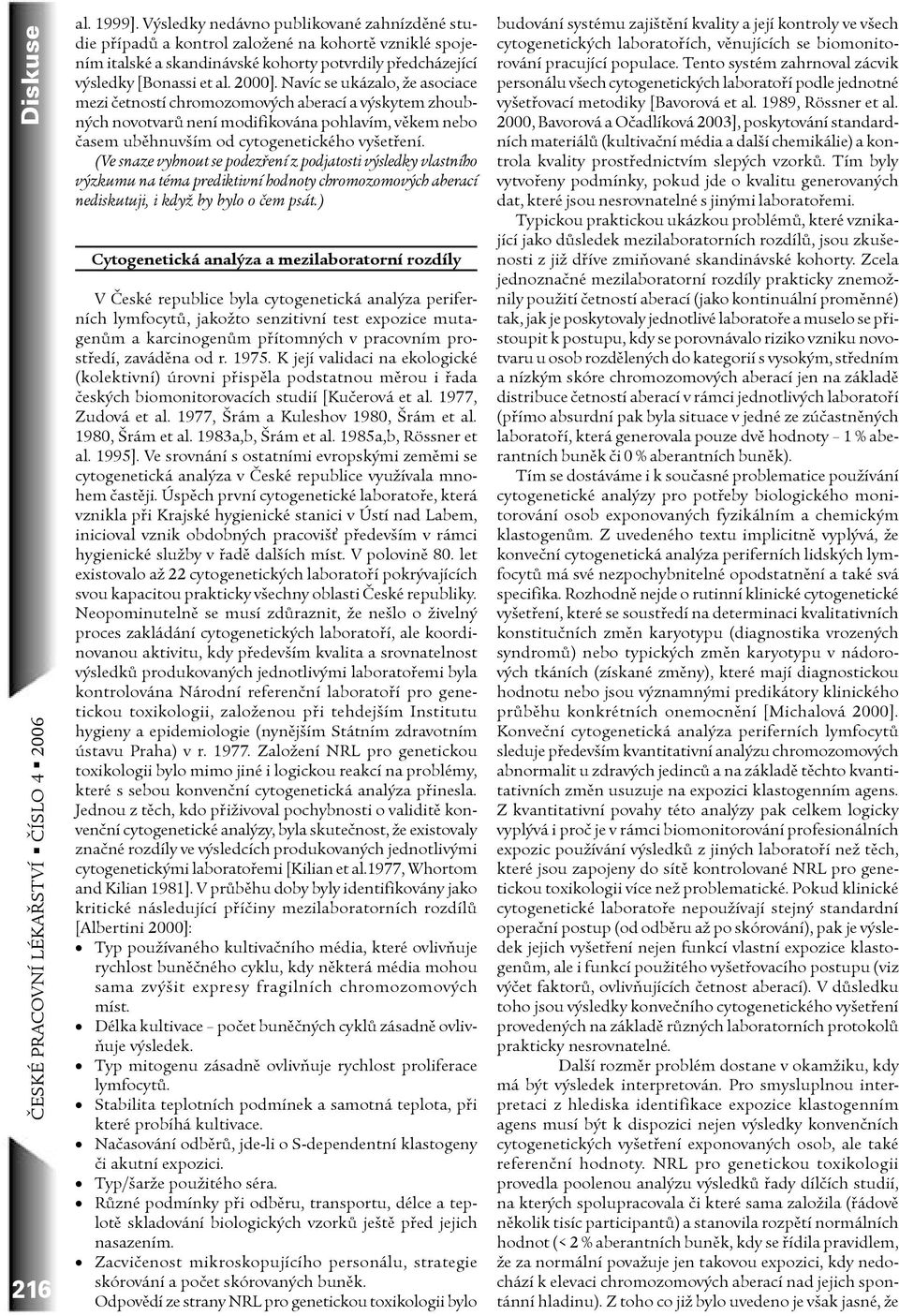 (Ve snaze vyhnout se podezření z podjatosti výsledky vlastního výzkumu na téma prediktivní hodnoty chromozomových aberací nediskutuji, i když by bylo o čem psát.