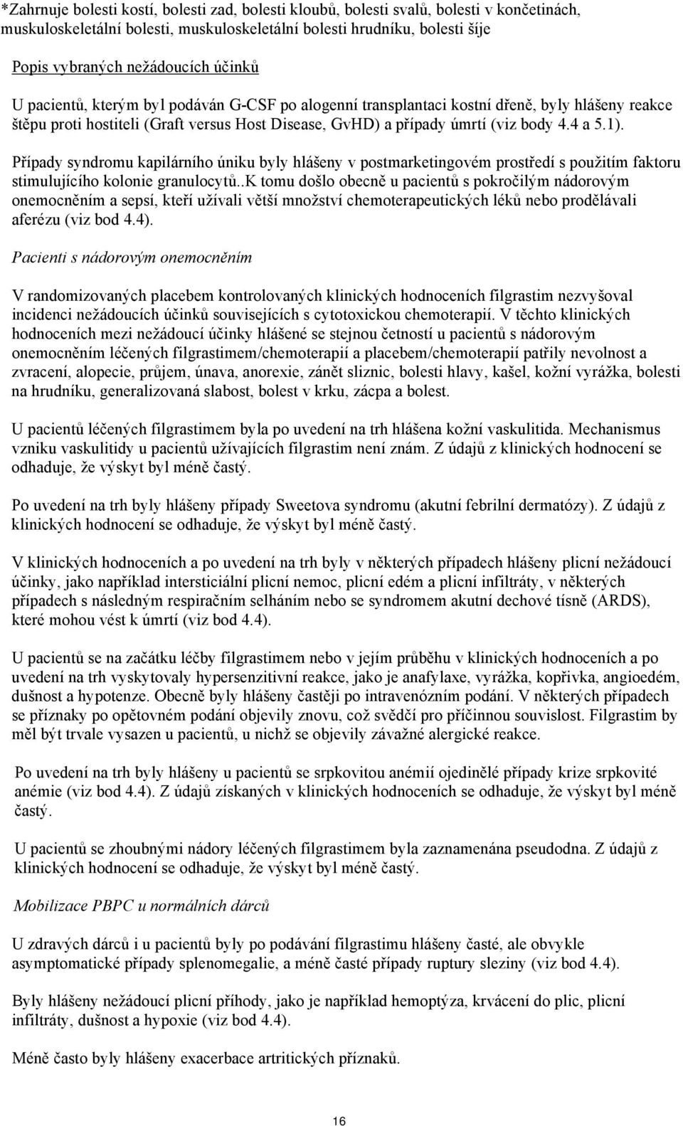 Případy syndromu kapilárního úniku byly hlášeny v postmarketingovém prostředí s použitím faktoru stimulujícího kolonie granulocytů.