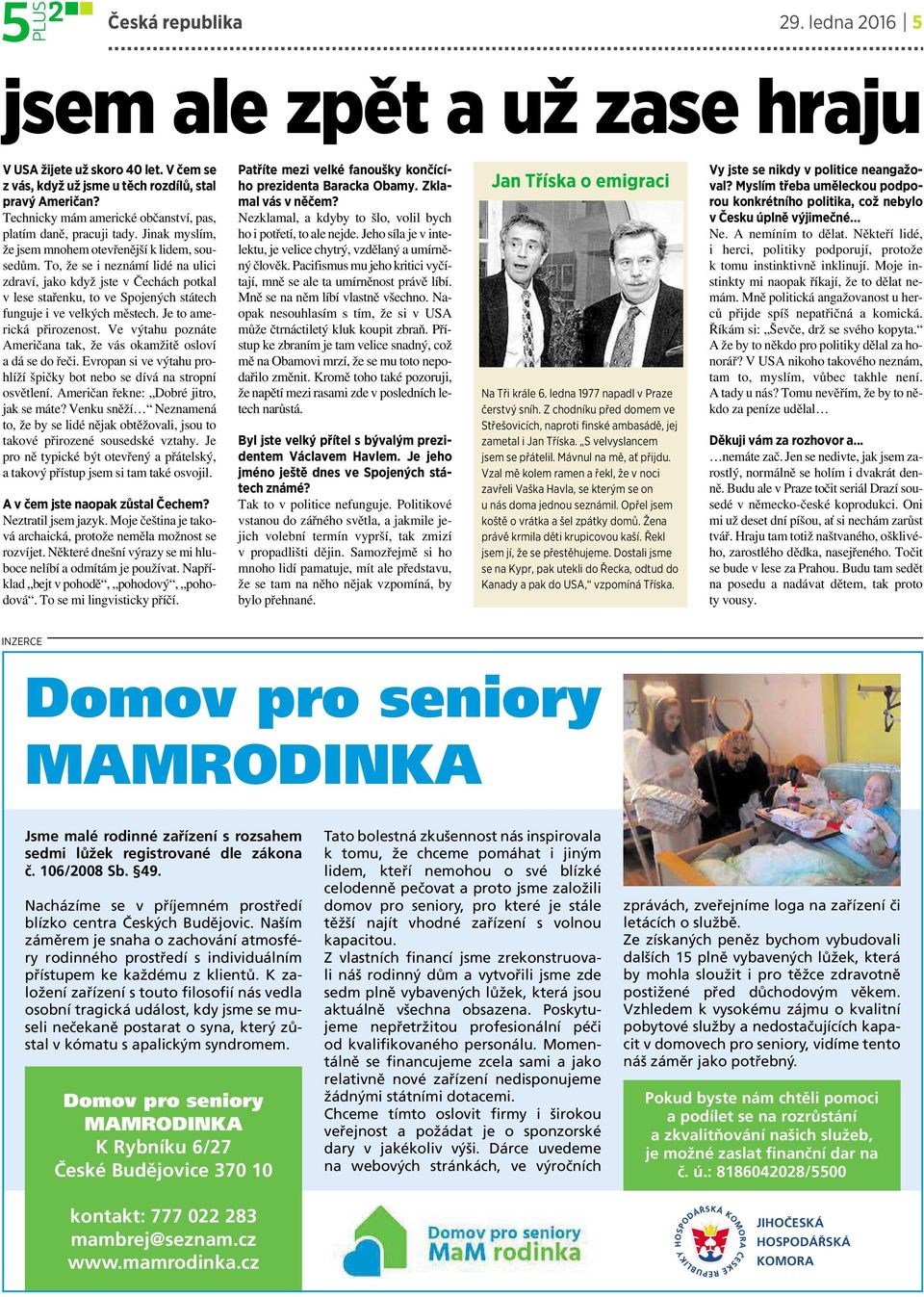 To, že se ineznámí lidé na ulici zdraví, jako když jste v Čechách potkal v lese stařenku, to ve Spojených státech fungujeive velkýchměstech. Je to americká přirozenost.