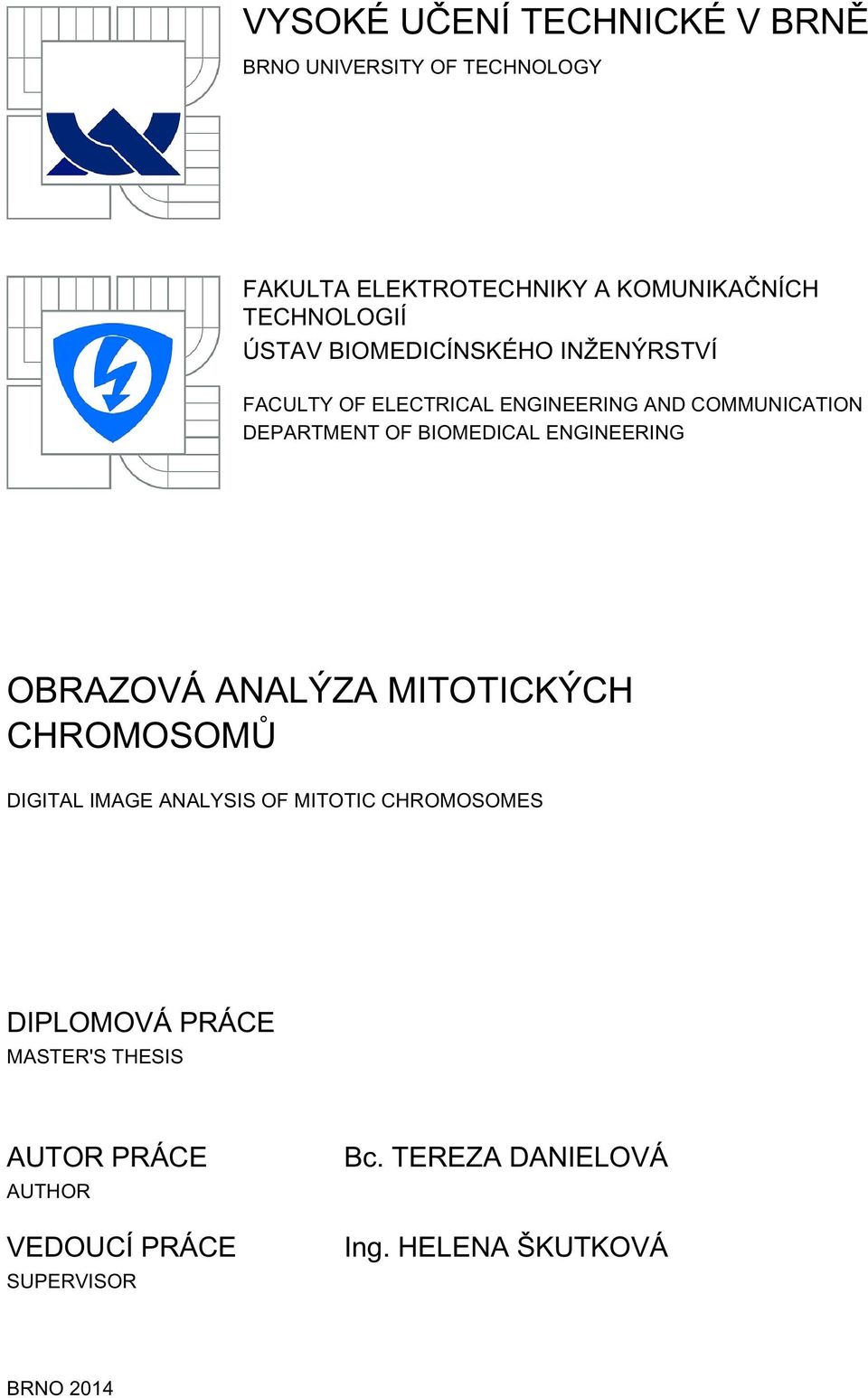 ENGINEERING OBRAZOVÁ ANALÝZA MITOTICKÝCH CHROMOSOMŮ DIGITAL IMAGE ANALYSIS OF MITOTIC CHROMOSOMES DIPLOMOVÁ