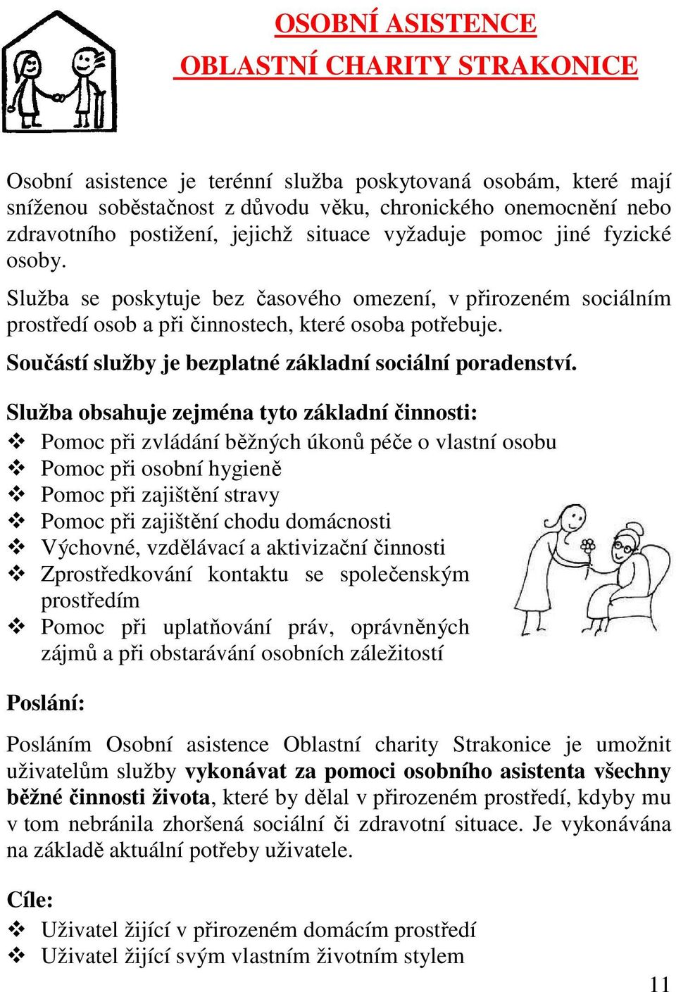 Součástí služby je bezplatné základní sociální poradenství.