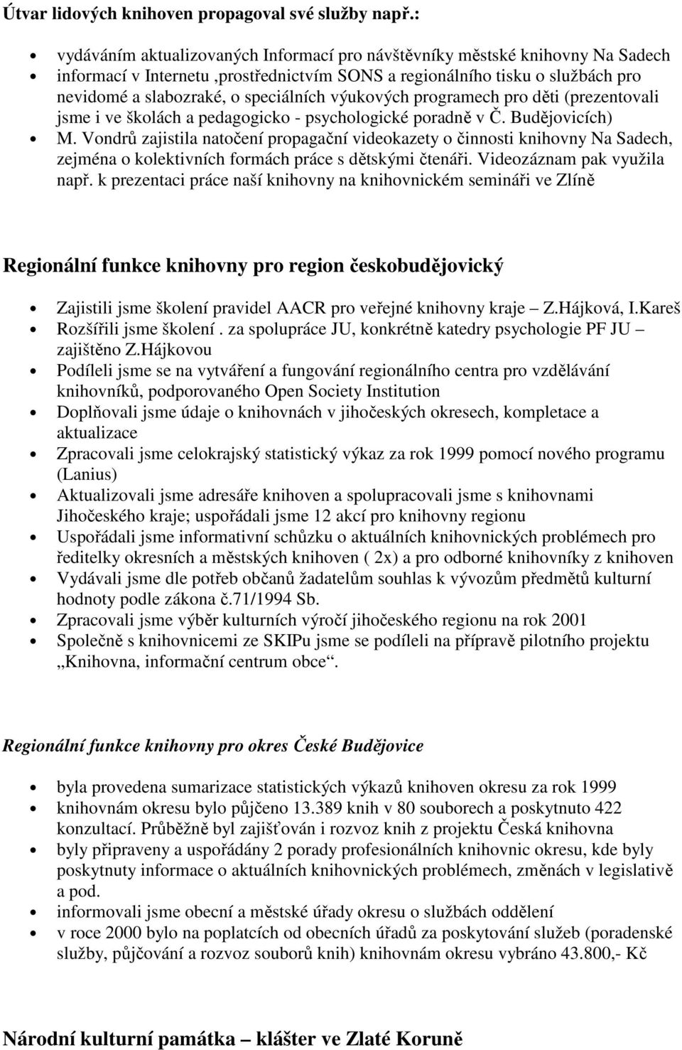 výukových programech pro děti (prezentovali jsme i ve školách a pedagogicko - psychologické poradně v Č. Budějovicích) M.