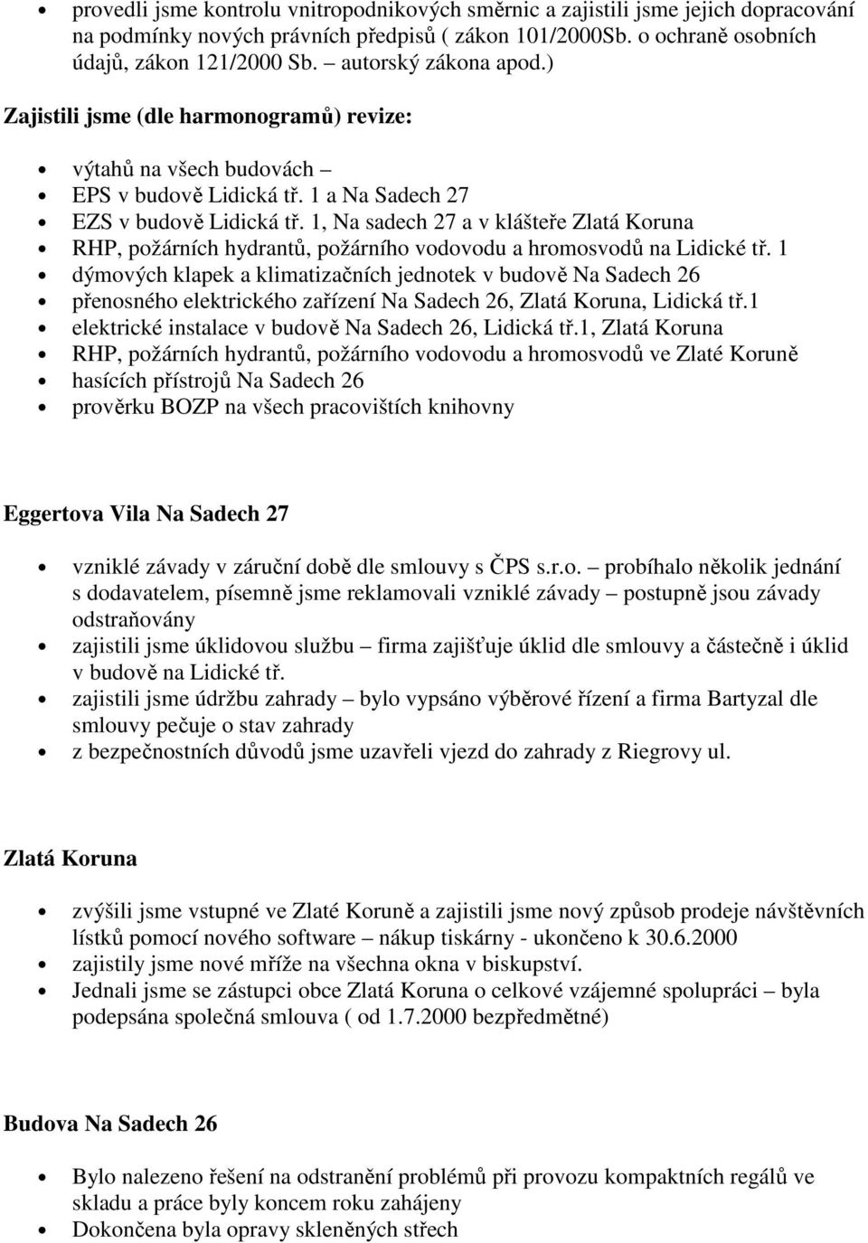 1, Na sadech 27 a v klášteře Zlatá Koruna RHP, požárních hydrantů, požárního vodovodu a hromosvodů na Lidické tř.