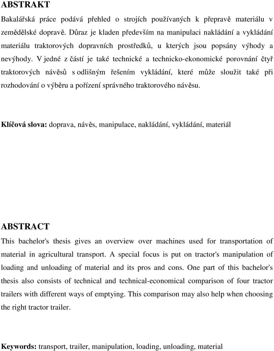 V jedné z částí je také technické a technicko-ekonomické porovnání čtyř traktorových návěsů s odlišným řešením vykládání, které může sloužit také při rozhodování o výběru a pořízení správného