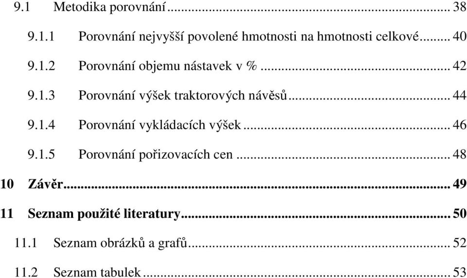 .. 44 9.1.4 Porovnání vykládacích výšek... 46 9.1.5 Porovnání pořizovacích cen... 48 10 Závěr.