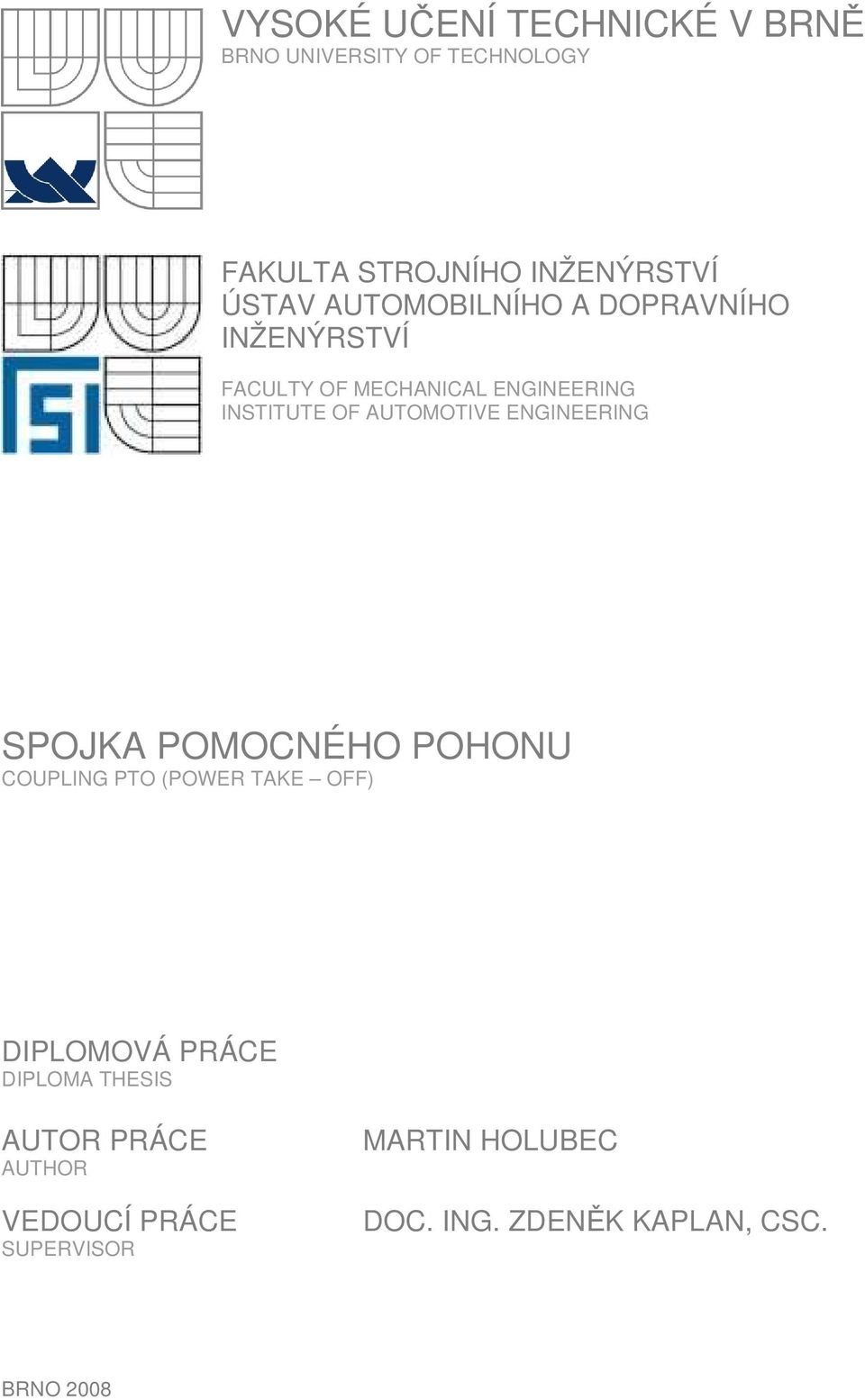 ENGINEERING SPOJKA POMOCNÉHO POHONU COUPLING PTO (POWER TAKE OFF) DIPLOMOVÁ PRÁCE DIPLOMA THESIS