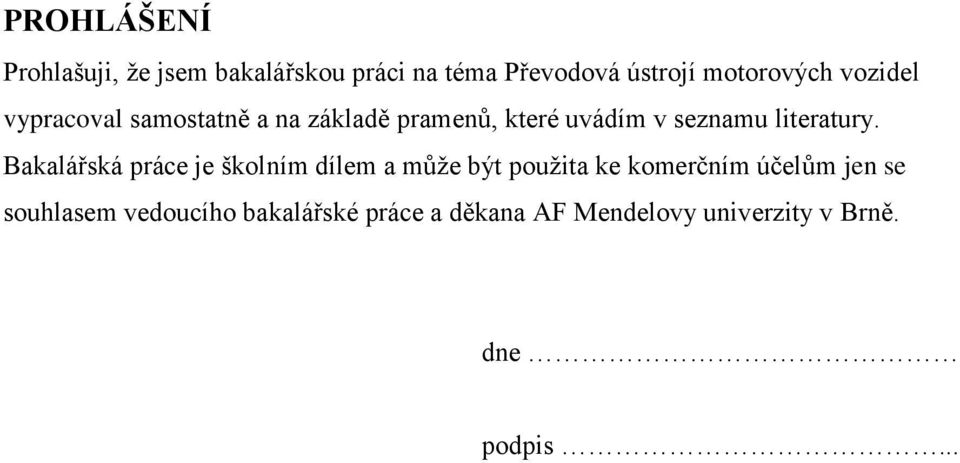 Bakalářská práce je školním dílem a můţe být pouţita ke komerčním účelům jen se