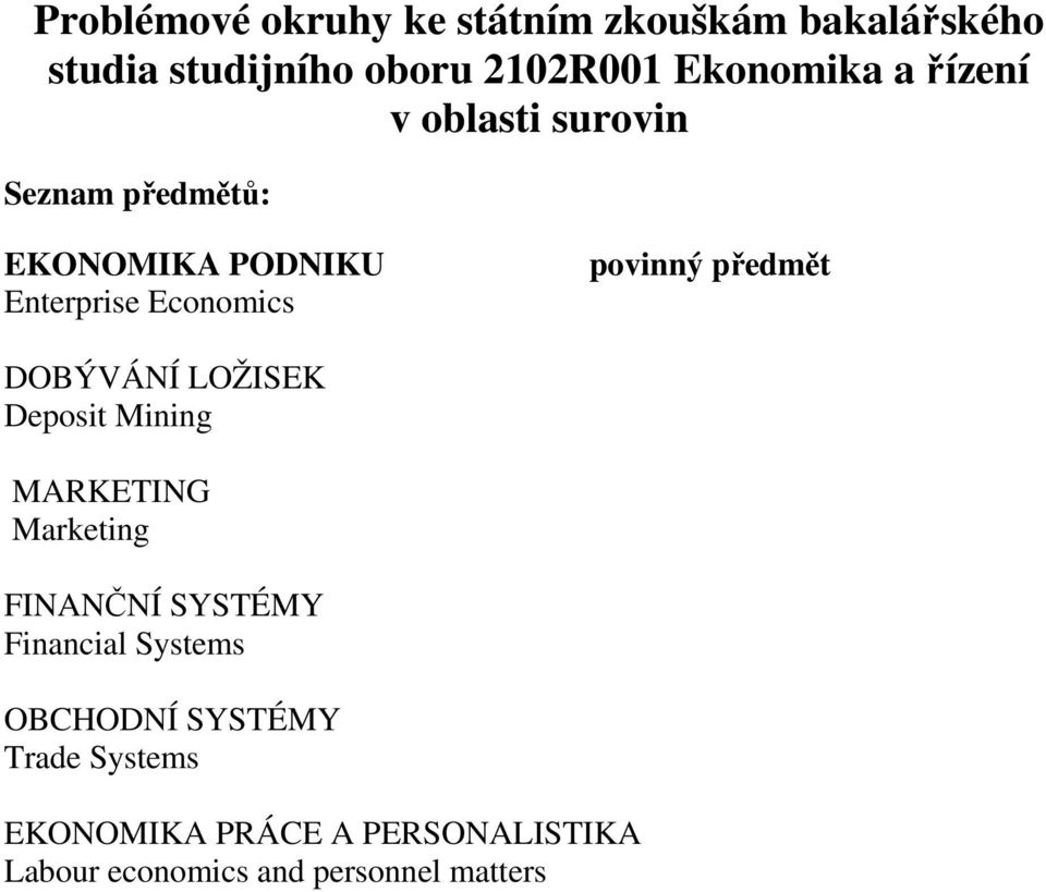 předmět DOBÝVÁNÍ LOŽISEK Deposit Mining MARKETING Marketing FINANČNÍ SYSTÉMY Financial Systems