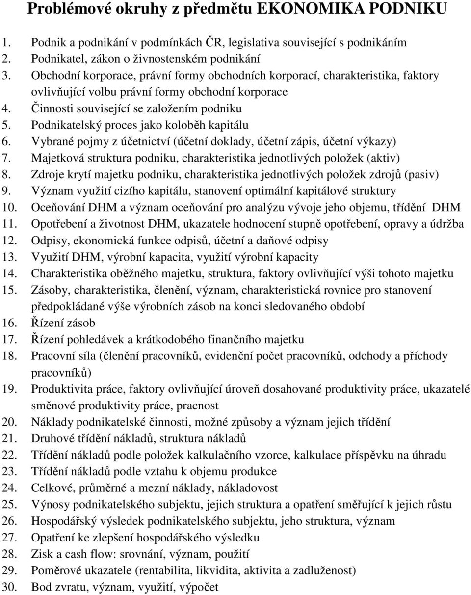 Podnikatelský proces jako koloběh kapitálu 6. Vybrané pojmy z účetnictví (účetní doklady, účetní zápis, účetní výkazy) 7. Majetková struktura podniku, charakteristika jednotlivých položek (aktiv) 8.