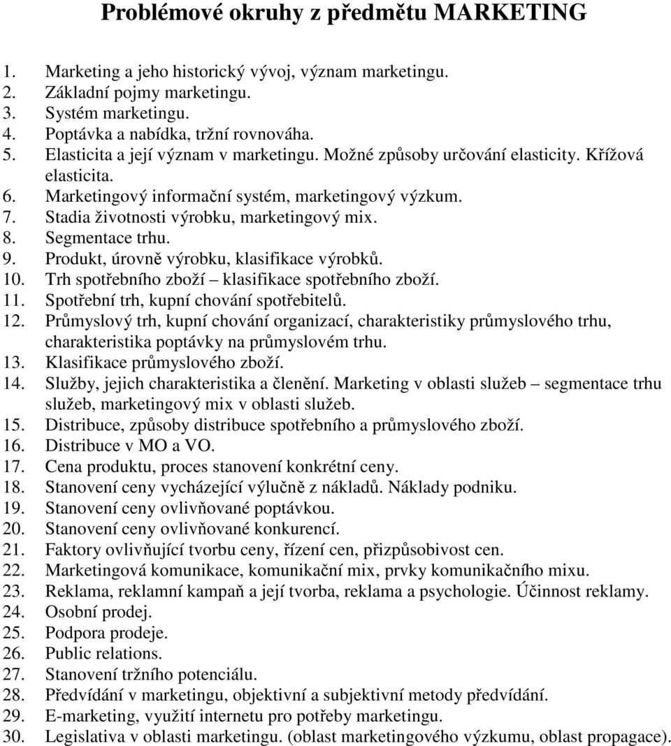 Segmentace trhu. 9. Produkt, úrovně výrobku, klasifikace výrobků. 10. Trh spotřebního zboží klasifikace spotřebního zboží. 11. Spotřební trh, kupní chování spotřebitelů. 12.