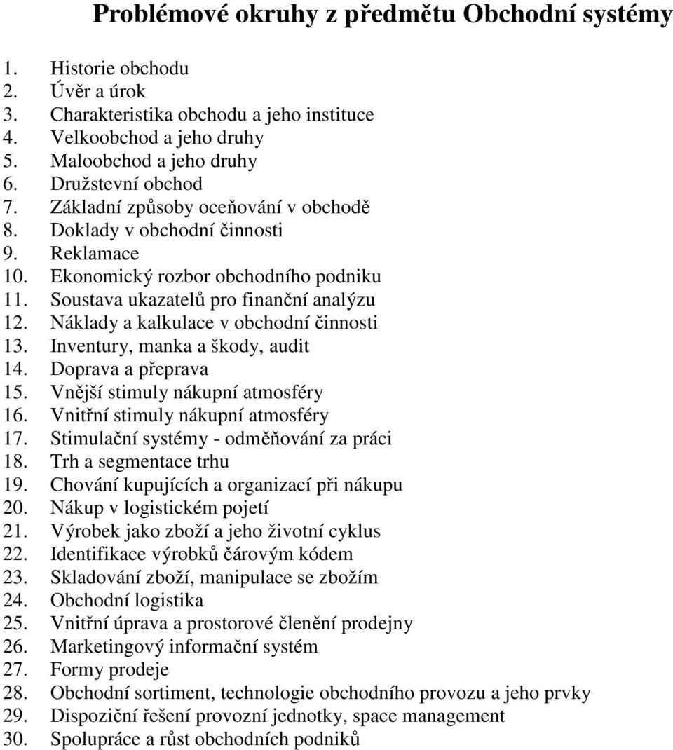 Náklady a kalkulace v obchodní činnosti 13. Inventury, manka a škody, audit 14. Doprava a přeprava 15. Vnější stimuly nákupní atmosféry 16. Vnitřní stimuly nákupní atmosféry 17.