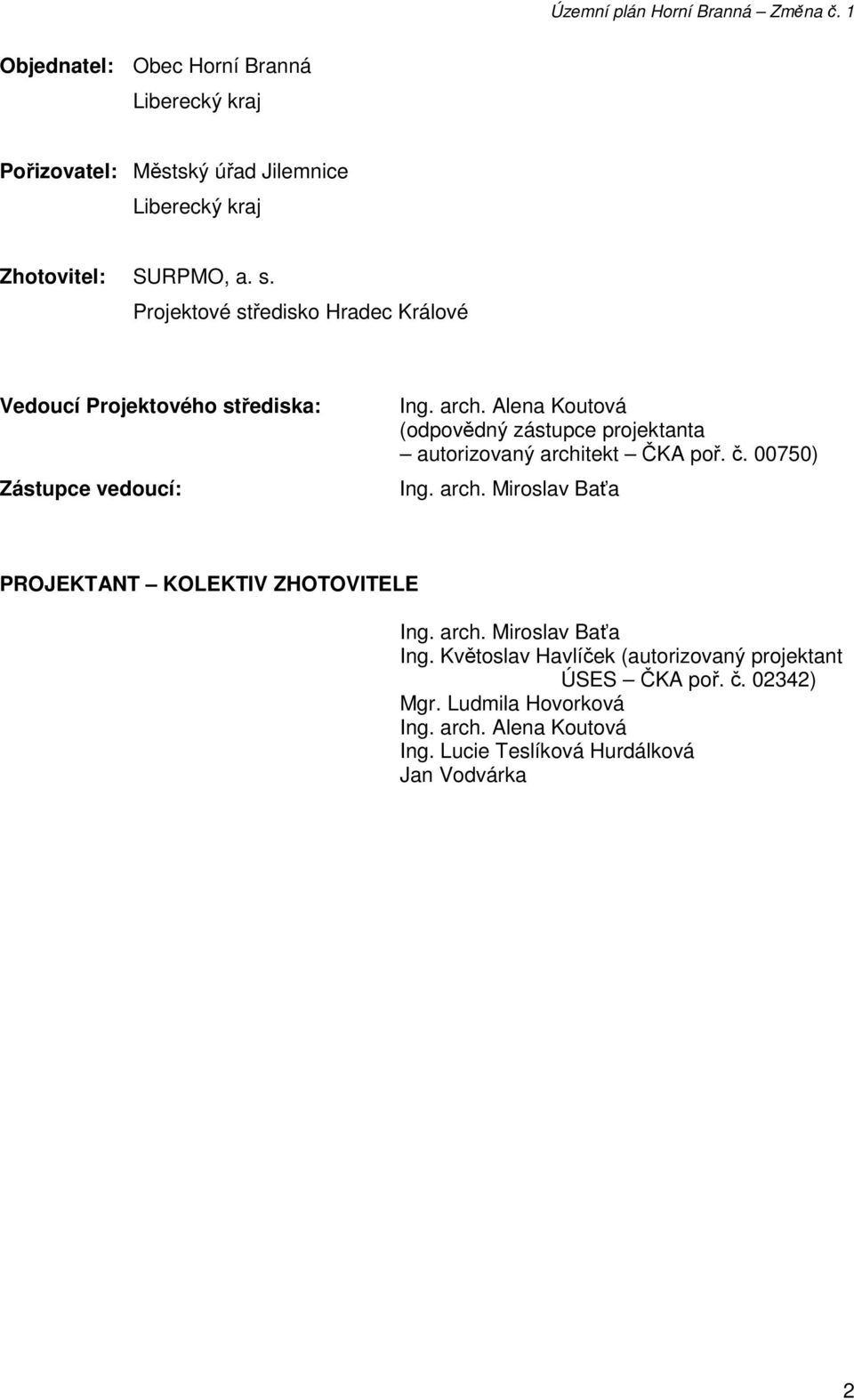 Projektové středisko Hradec Králové Vedoucí Projektového střediska: Zástupce vedoucí: Ing. arch.