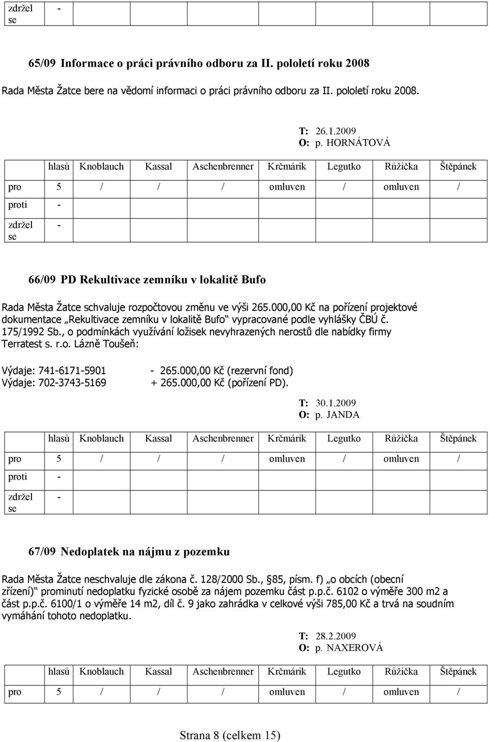 000,00 Kč na pořízení projektové dokumentace Rekultivace zemníku v lokalitě Bufo vypracované podle vyhlášky ČBÚ č. 175/1992 Sb.