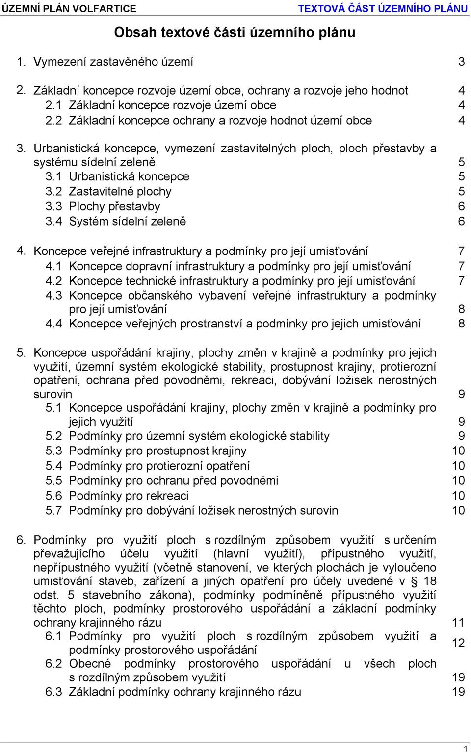 2 Zastavitelné plochy 5 3.3 Plochy přestavby 6 3.4 Systém sídelní zeleně 6 4. Koncepce veřejné infrastruktury a podmínky pro její umisťování 7 4.