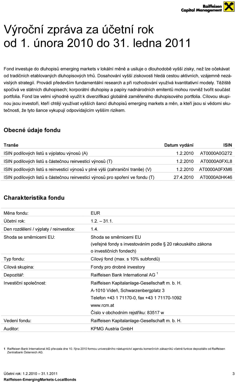 Dosahování vyšší ziskovosti hledá cestou aktivních, vzájemně nezá- modely. Těžiště vislých strategií.