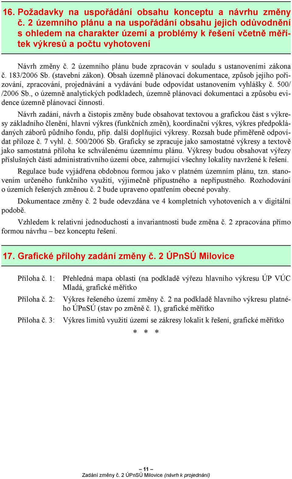 2 územního plánu bude zpracován v souladu s ustanoveními zákona č. 183/2006 Sb. (stavební zákon).