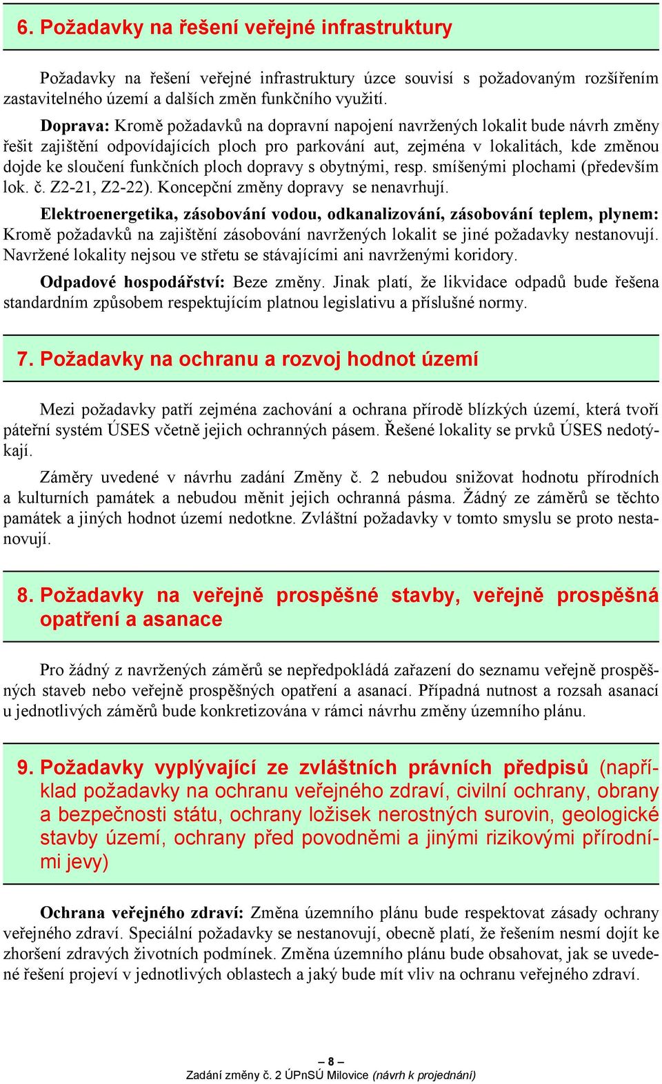 ploch dopravy s obytnými, resp. smíšenými plochami (především lok. č. Z2-21, Z2-22). Koncepční změny dopravy se nenavrhují.