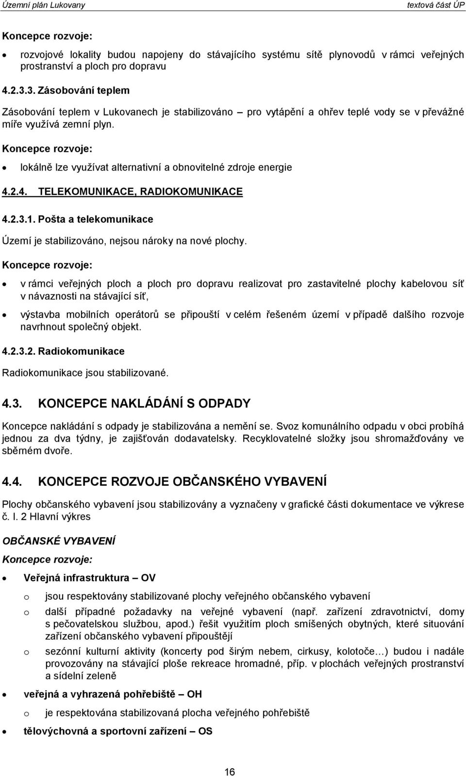 Koncepce rozvoje: lokálně lze využívat alternativní a obnovitelné zdroje energie 4.2.4. TELEKOMUNIKACE, RADIOKOMUNIKACE 4.2.3.1.