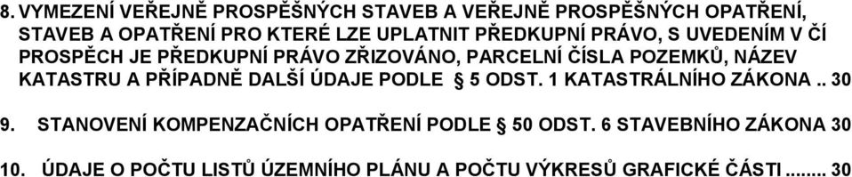 NÁZEV KATASTRU A PŘÍPADNĚ DALŠÍ ÚDAJE PODLE 5 ODST. 1 KATASTRÁLNÍHO ZÁKONA.. 30 9.