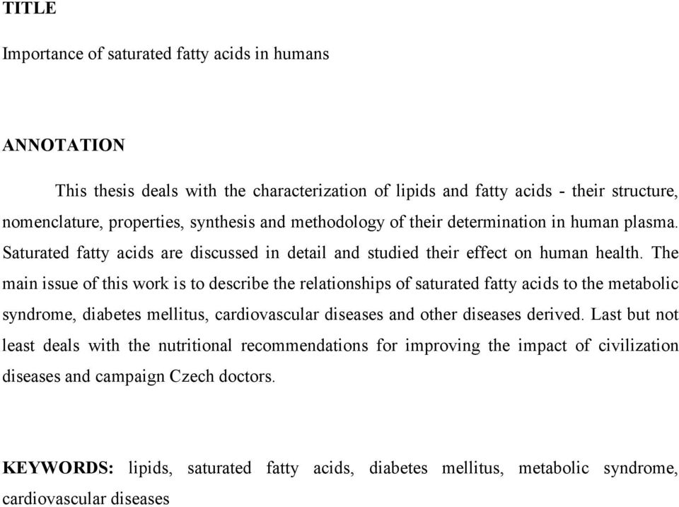 The main issue of this work is to describe the relationships of saturated fatty acids to the metabolic syndrome, diabetes mellitus, cardiovascular diseases and other diseases derived.