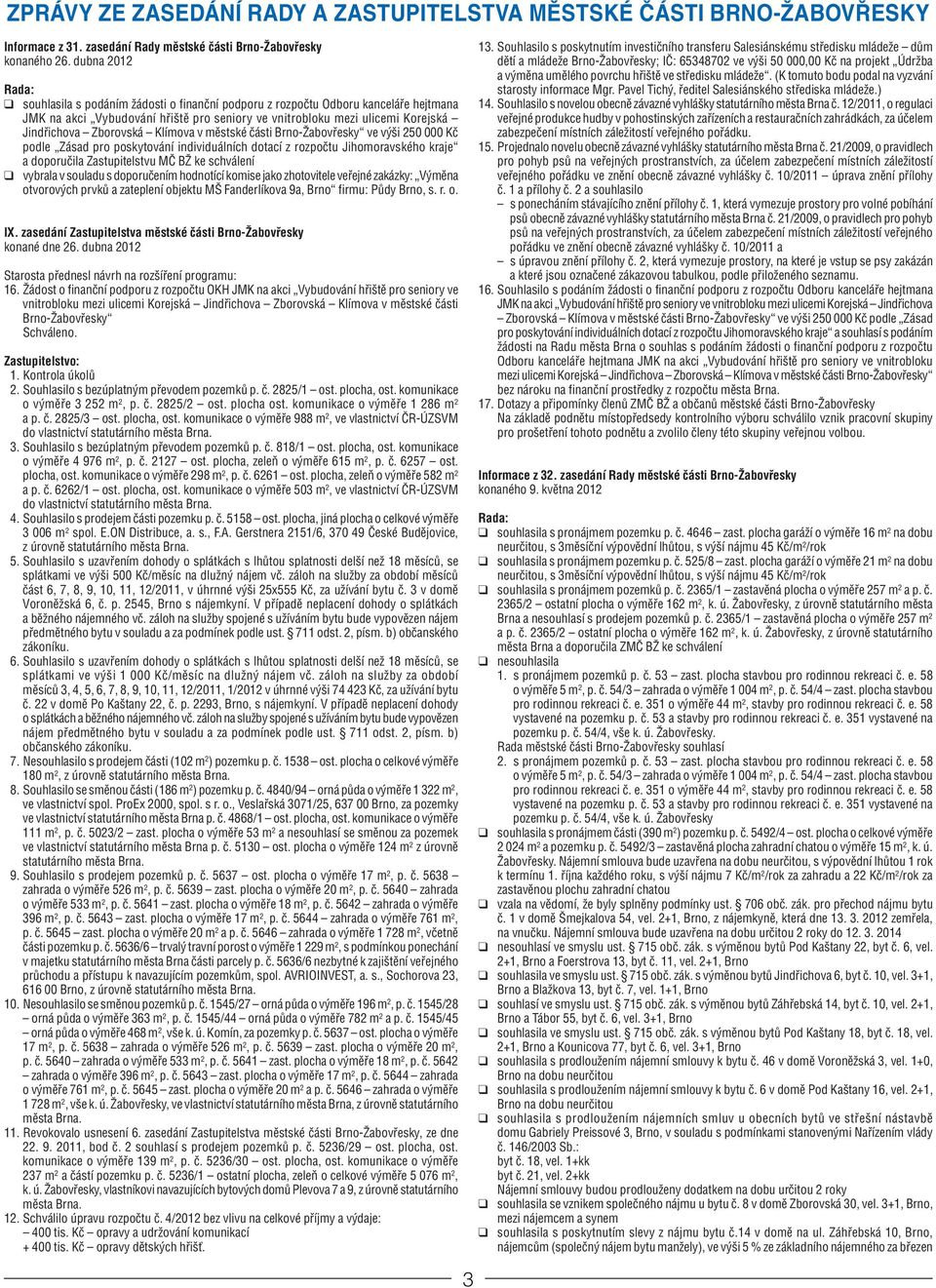 Zborovská Klímova v městské části Brno-Žabovřesky ve výši 250 000 Kč podle Zásad pro poskytování individuálních dotací z rozpočtu Jihomoravského kraje a doporučila Zastupitelstvu MČ BŽ ke schválení