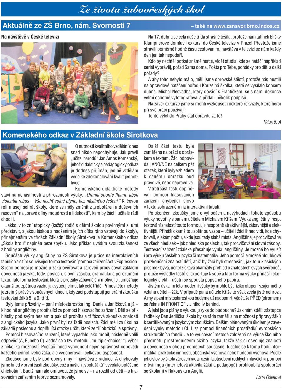 Přestože jsme strávili poměrně hodně času cestováním, návštěva v televizi se nám každý den jen tak nepodaří.